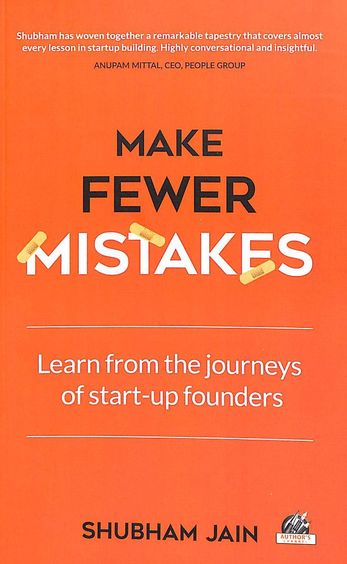 Make Fewer Mistakes : Learn From The Journeys Of Start Up Founders