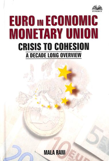 Ero In Economic Monetary Union Crisis To Cohesion : A Decade Long Overview