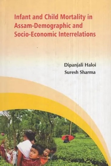 Infant and Child Mortality in Assam-Demographic and Socio-Economic Interrelations
