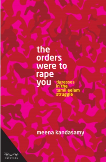 The Orders Were To Rape You: Tigresses in the Tamil Eelam Struggle