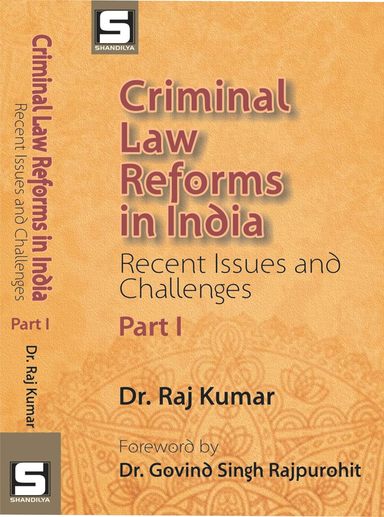 Criminal Law Reforms in India: Recent Issues and Challenges (Part I)