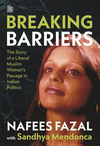 Breaking Barriers : The Story Of A Liberal Muslim Womans Passage In Indian Politics