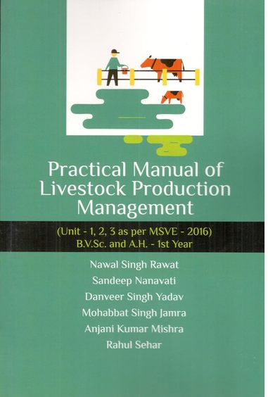 Practical Manual of Livestock Production Management: Unit 1, 2, 3 as Per MSVE 2016 BVSc and AH 1st Year