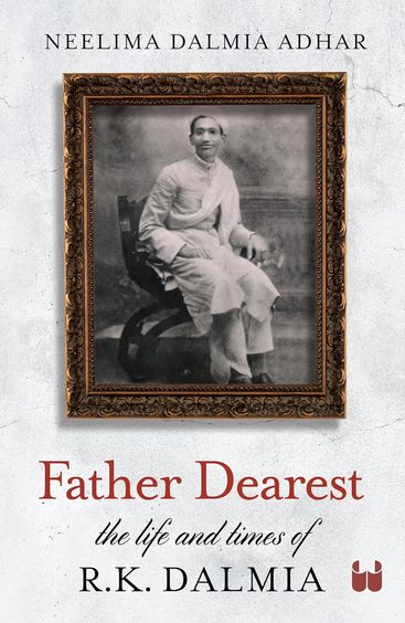 Father Dearest : The Life & Times Of R. K. Dalmia