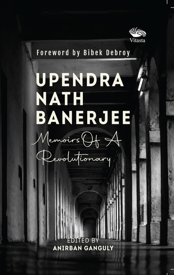Upendra Nath Banerjee : Memoirs Of Revolutionary