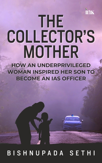 Collectors Mother : How An Underprivileged Woman Inspired Her Son To Become An Ias Officer