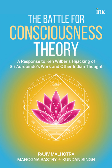 Battle For Consciousness Theory : A Response To Ken Wilber'S Appropriation Of Sri Aurobindo'S Wor