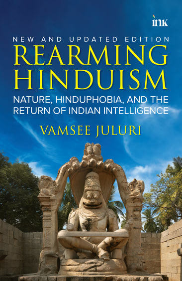 Rearming Hinduism : Nature Hinduphobia & The Return Of Indian Intelligence