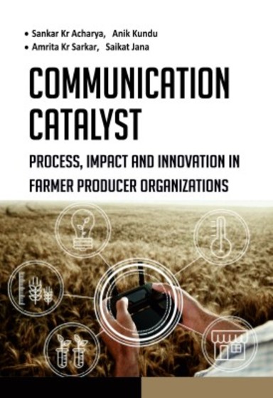 Communication Catalyst: Process, Impact and Innovation in Farmer Producer Organizations