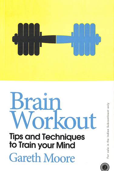 Brain Workout : Tips & Techniques To Train Your Mind