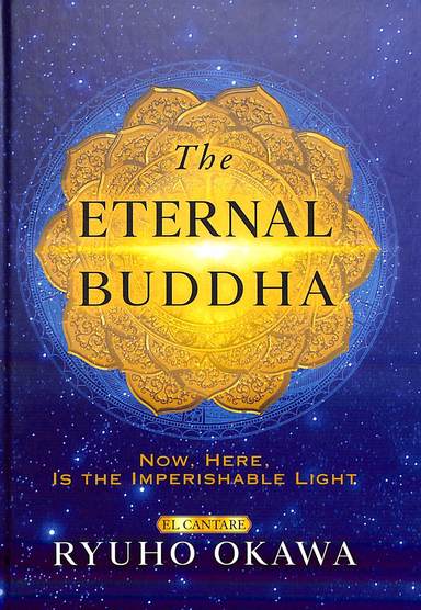Eternal Buddha :  Now Here Is The Imperishable Light