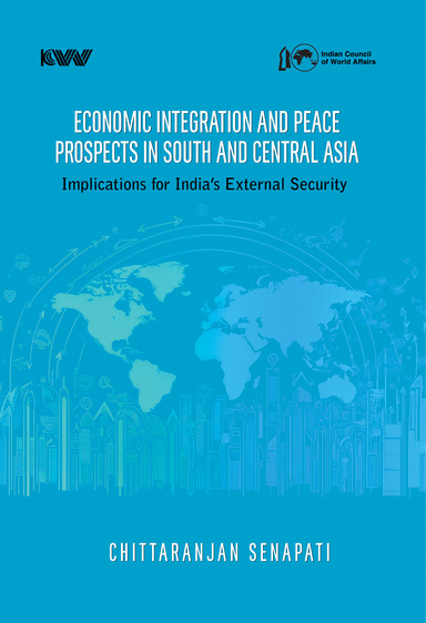 Economic Integration and Peace Prospects in South and Central Asia: Implications for Indias External Security