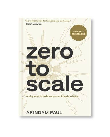 Zero To Scale : A Playbook To Build Consumer Brands In India