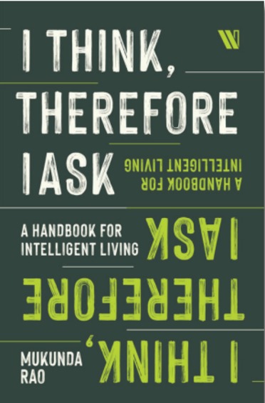 I Think, Therefore I Ask : A Handbook For Intelligent Living