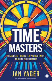 Time Masters : 11 Secrets To Greater Productivity & Life Fulfillment