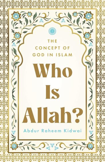 Who Is Allah : The Concept Of God In Islam