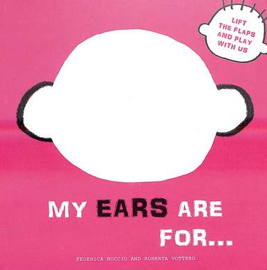 My Ears Are For : Lift The Flaps & Play With Us