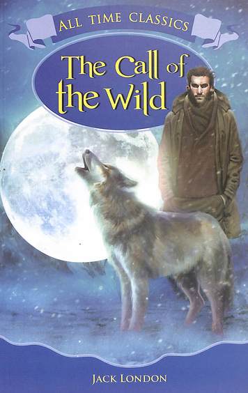 All Time Classics : The Call Of The Wild
