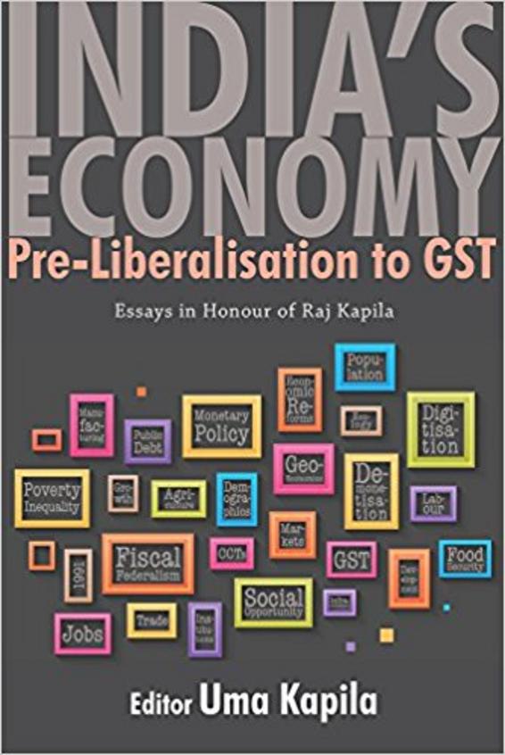 Indias Economy Pre-liberalisation to GST: Essays in Honour of Raj Kapila