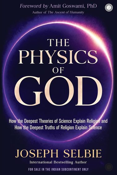 Physics Of God : How The Deepest Theories Of Science Explain Religion & How The Deepest Truths Of Re