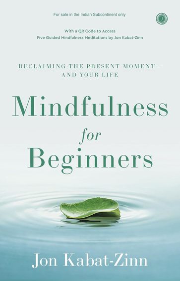 Mindfulness For Beginners : Reclaiming The Present Moment & Your Life