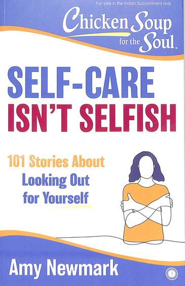 Chicken Soup For The Soul Self Care Isn'T Selfish : 101 Stories About Looking Out For Yourself