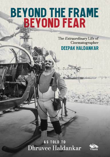 Beyond the Frame, Beyond Fear: The Extraordinary Life of Cinematographer Deepak Haldankar