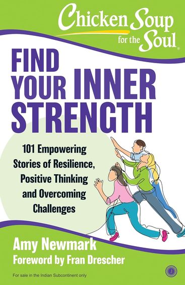 Chicken Soup For The Soul Find Your Inner Strength : 101 Empowering Stories Of Resilience Positive