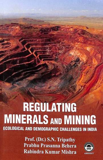 Regulating Minerals & Mining Ecological & Demographic Challenges In India