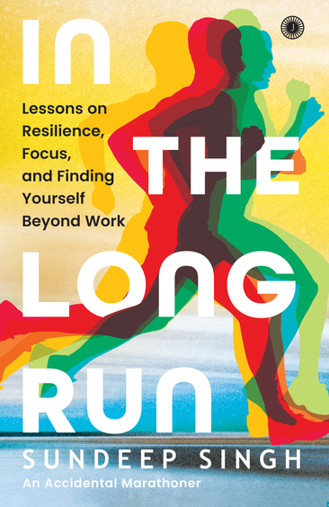 Long Run : Lessons On Resilience Focus & Finding Yourself Beyond Work