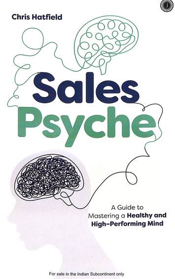 Buy Sales Psyche : A Guide To Mastering A Healthy And High Performing Mind book : Chris Hatfield , 934935862X, 9789349358621 - SapnaOnline.com India