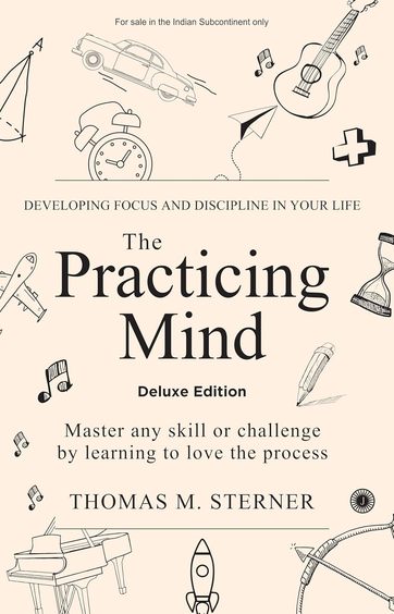 Practicing Mind: Developing Focus & Discipline In Your Life