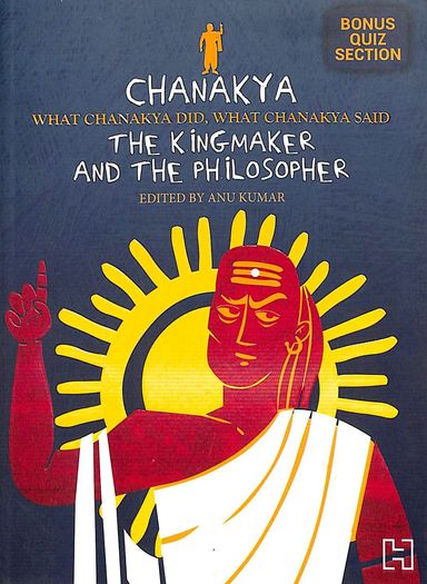 Chanakya : The Kingmaker & The Philosopher