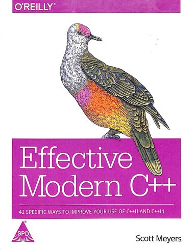 Effective Modern C++ : 42 Specific Ways To Improve Your Use Of C++11 & C++14
