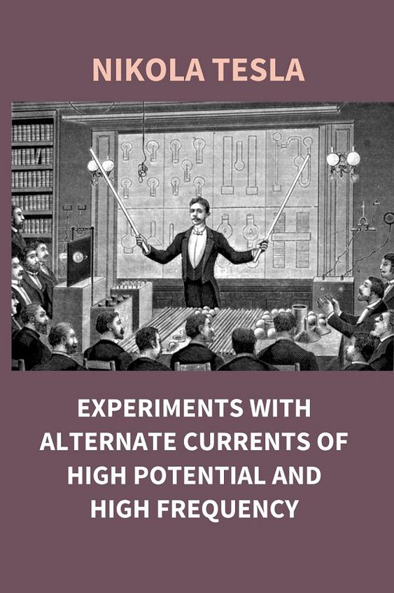 Experiments with alternate currents of high potential and high frequency