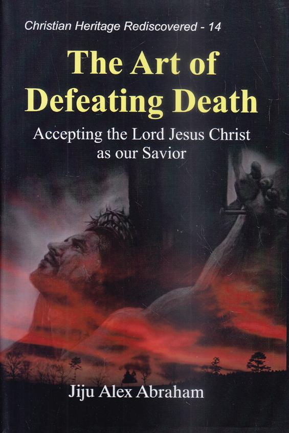 The Art of Defeating Death: Accepting the Lord Jesus Christ as our Savior