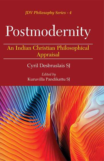 Postmodernity : An Indian Christian Philosophical Appraisal