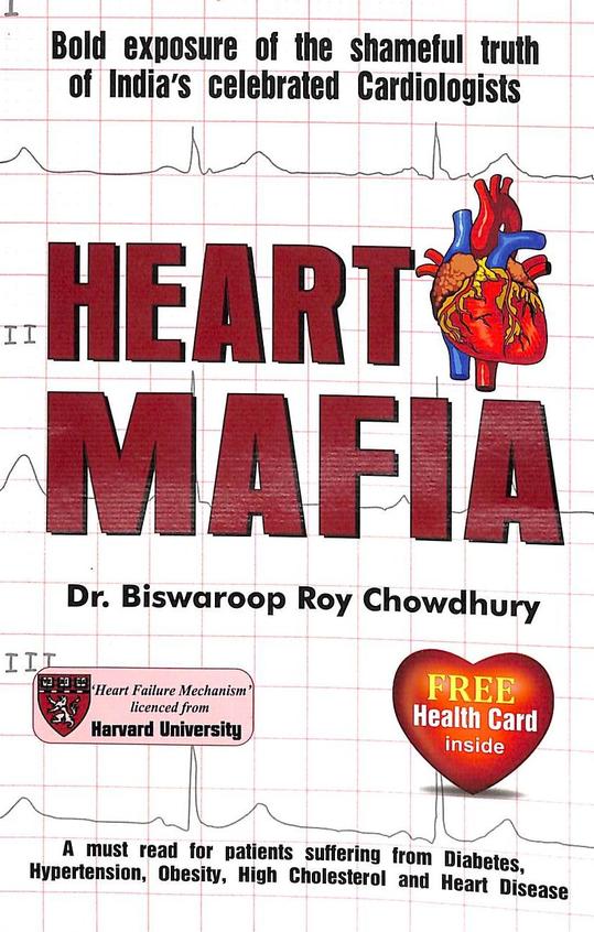Heart Mafia : Bold Exposure Of The Shameful Truth Of Indias Celebrated Cardiologists