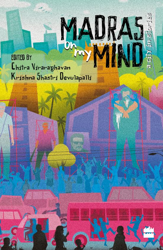 Madras On My Mind : A City In Stories