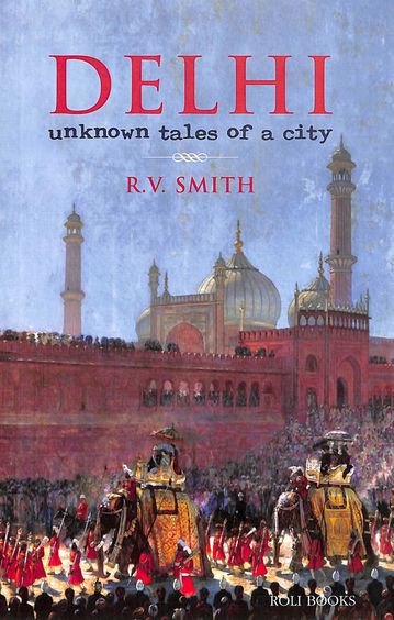 Delhi : Unknown  Tales Of A City