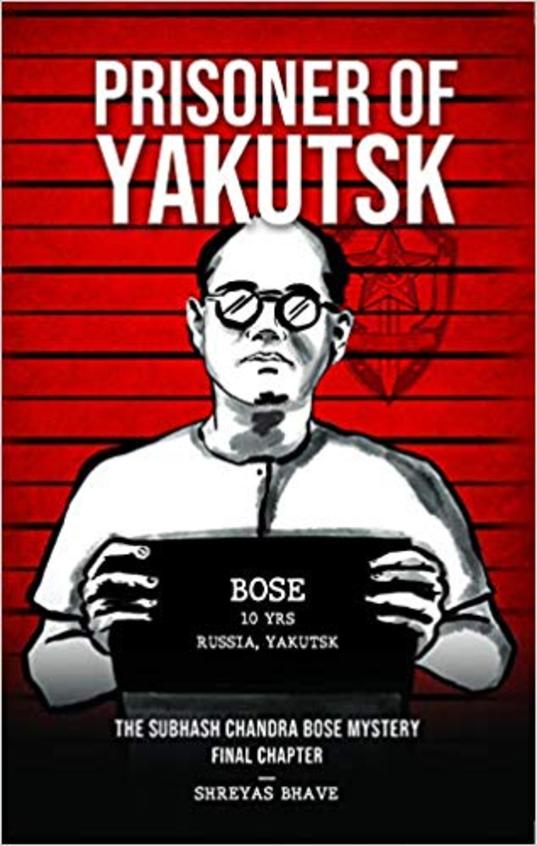 Prisoner Of Yakutsk : The Subhash Chandra Bose Mystery