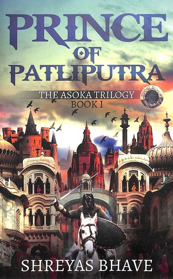 Prince Of Patliputra : The Asoka Trilogy Book 1