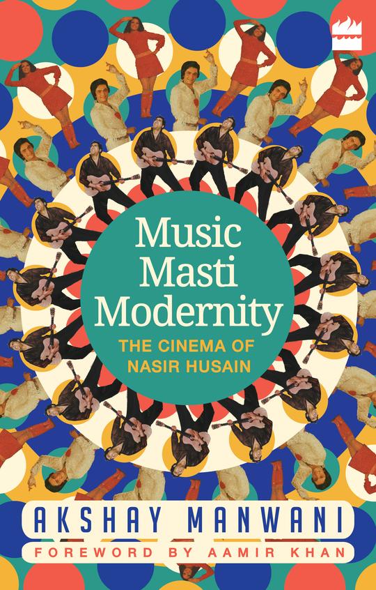 Music, Masti, Modernity: The Cinema of Nasir Husain