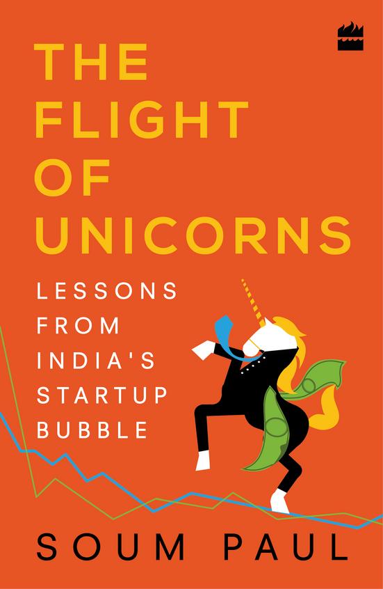 Flight Of Unicorns : Lessons From Indias Startup Bubble