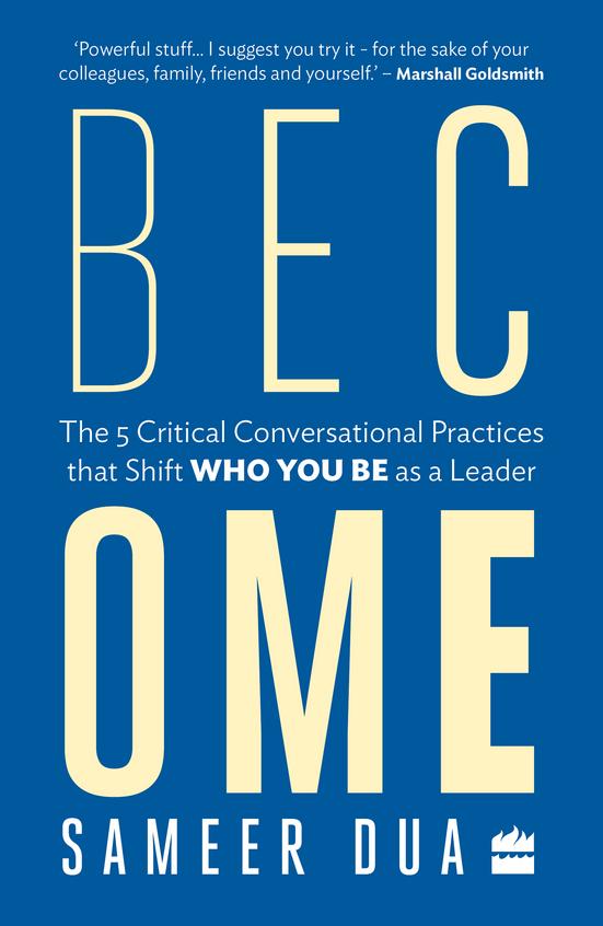 Become : The 5 Critical Conversational Practices That Shift Who You Be As A Leader