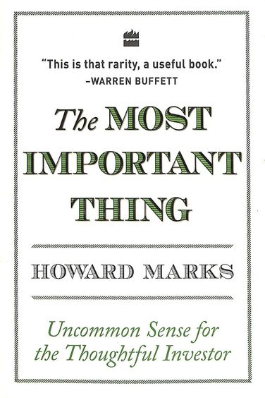 Most Important Thing : Uncommon Sense For The Thoughtful Investor
