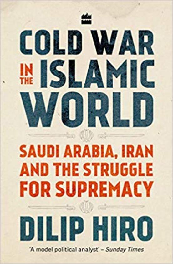 Cold War In The Islamic World : Saudi Arabia Iran & The Struggle For Supremacy