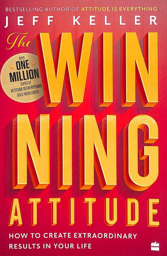 Winning Attitude : How To Create Extraordinary Results In Your Life