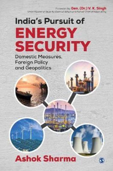 Indias Pursuit of Energy Security: Domestic Measures, Foreign Policy and Geopolitics