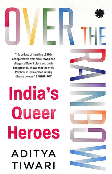 Over The Rainbow : Indias Queer Heroes